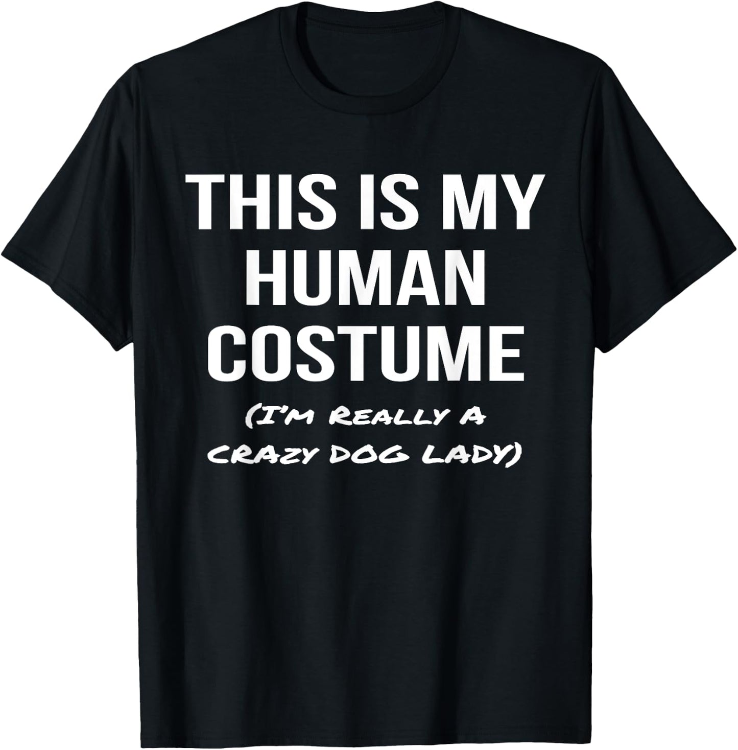 Human Costume I'm Really a Crazy Dog Lady Shirt Costume T-Shirt - T-Shirt | Black