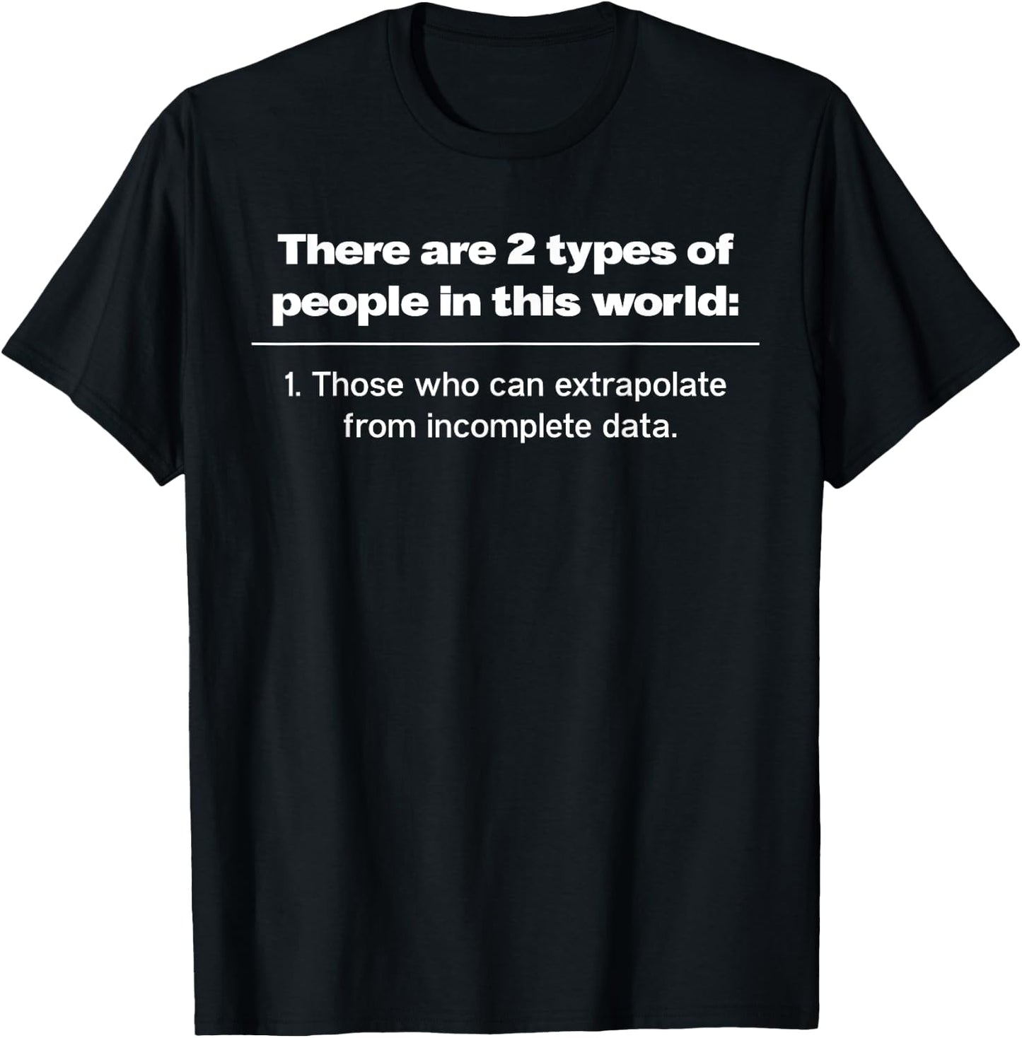 There Are Two Types Of People Those Who Can Extrapolate T-Shirt - T-Shirt | Black