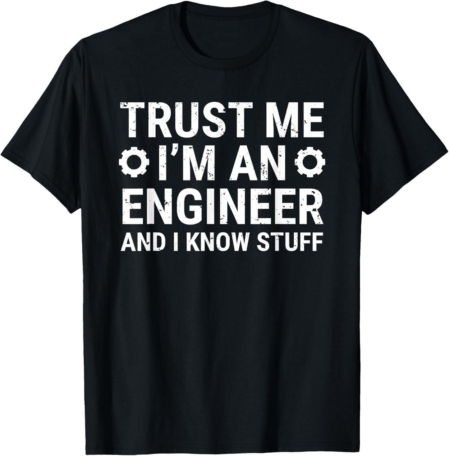 Trust Me I'm An Engineer And I Know Stuff Funny Engineering T-Shirt - T-Shirt | Black