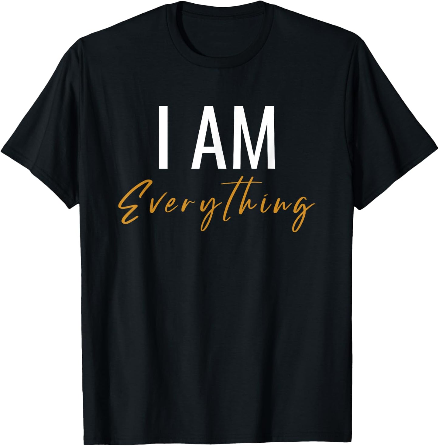 I Have Everything I Need I Am Everything Couples Matching T-Shirt - T-Shirt | Black