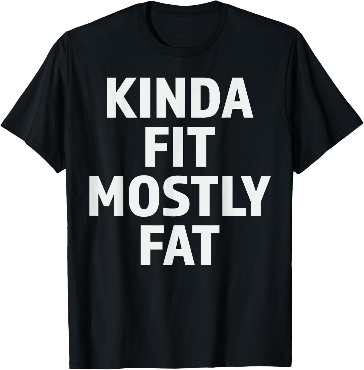 Kinda Fit Mostly Fat Fitness Funny Gym Workout T-Shirt - T-Shirt | Black