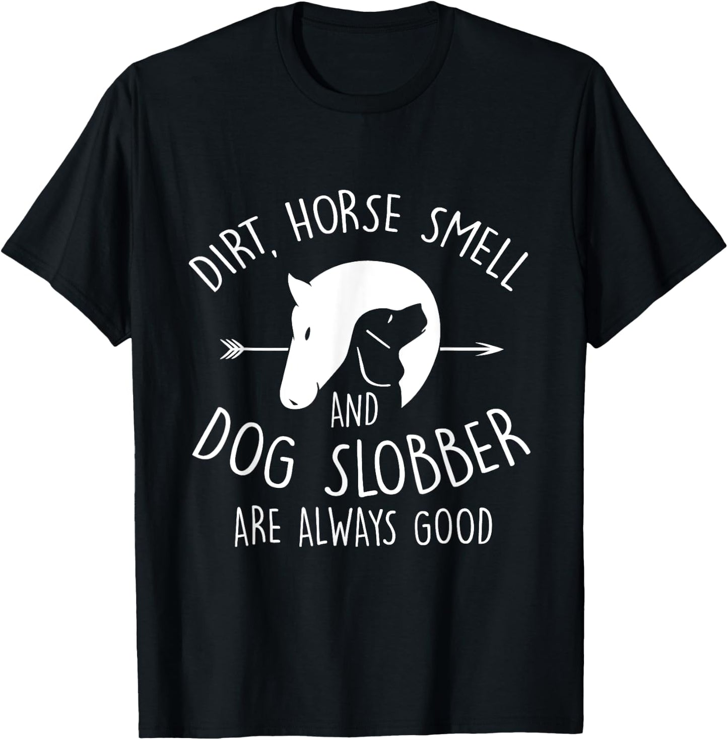 Dirt, Horse Smell & Dog Slobber Horse Lover Gift T-Shirt - T-Shirt | Black