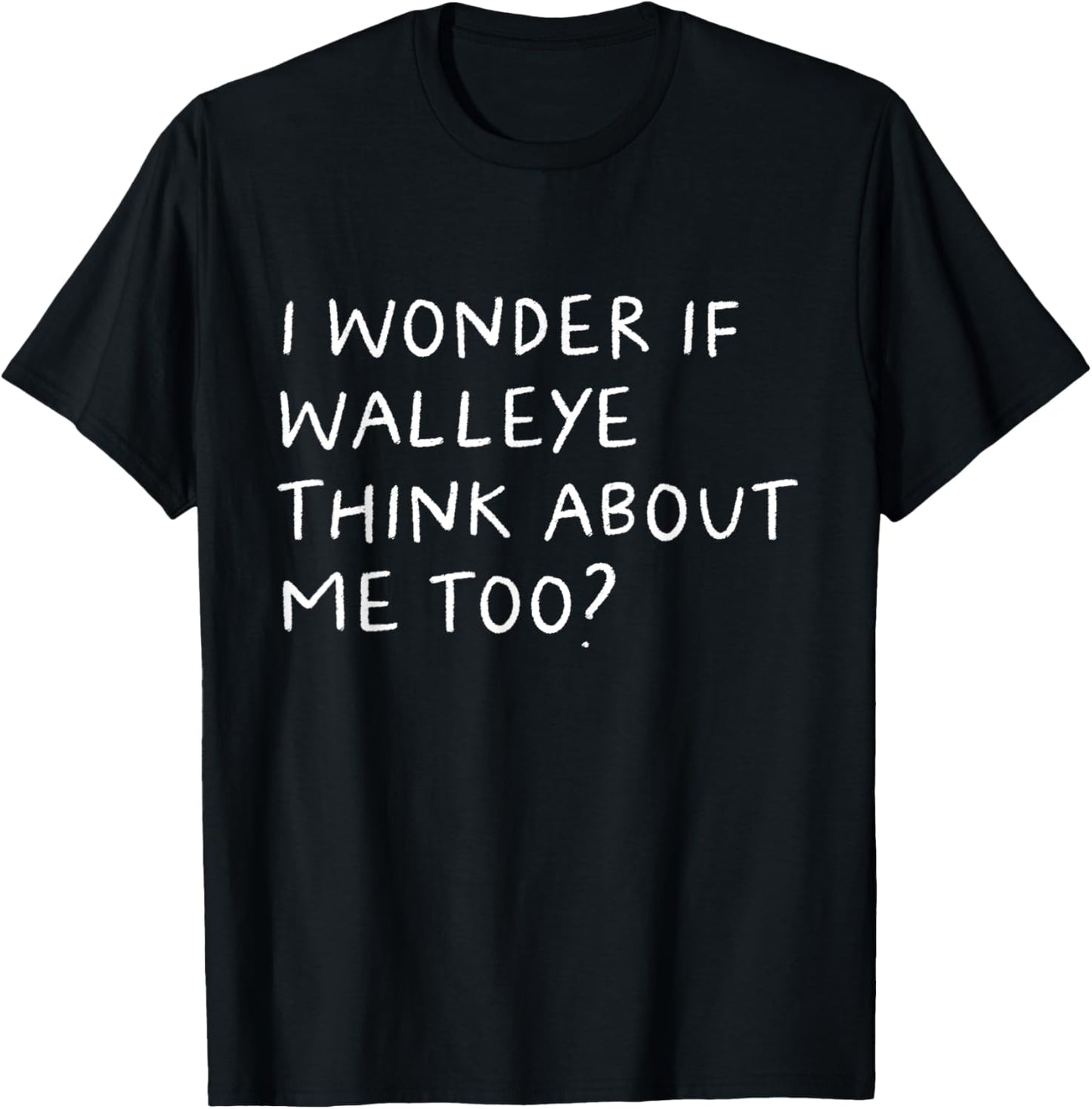 I Wonder If Walleye Think About Me Too Fishing T-Shirt - T-Shirt | Black