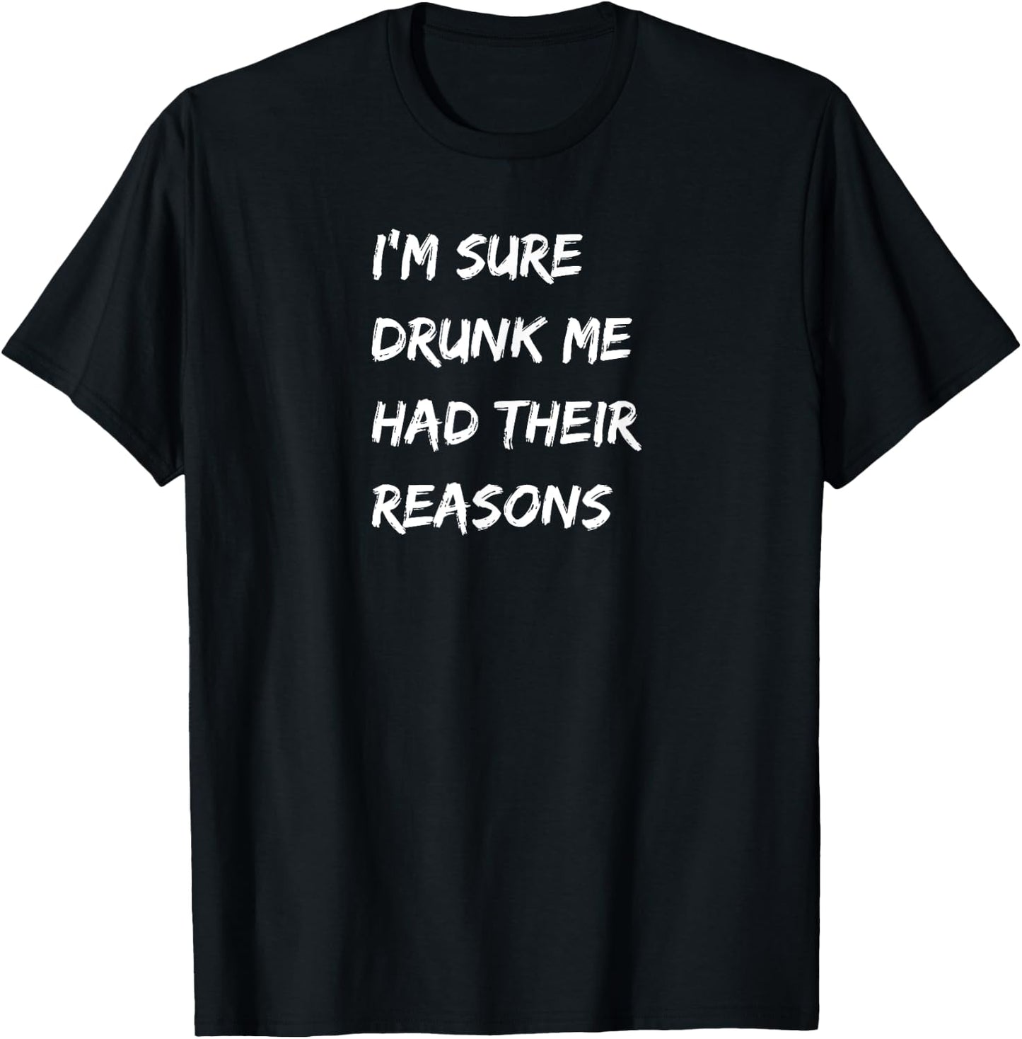 I'm Sure Drunk Me Had Their Reasons, Bourbon, Whiskey, Beer T-Shirt - T-Shirt | Black