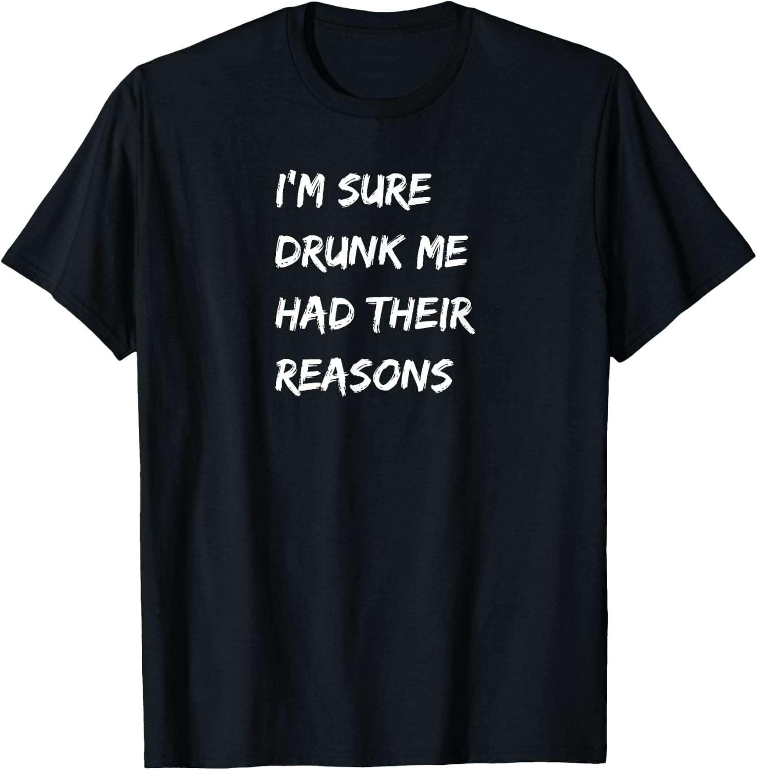 I'm Sure Drunk Me Had Their Reasons, Bourbon, Whiskey, Beer T-Shirt - T-Shirt | Black