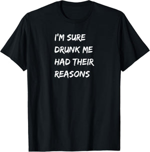 I'm Sure Drunk Me Had Their Reasons, Bourbon, Whiskey, Beer T-Shirt - T-Shirt | Black