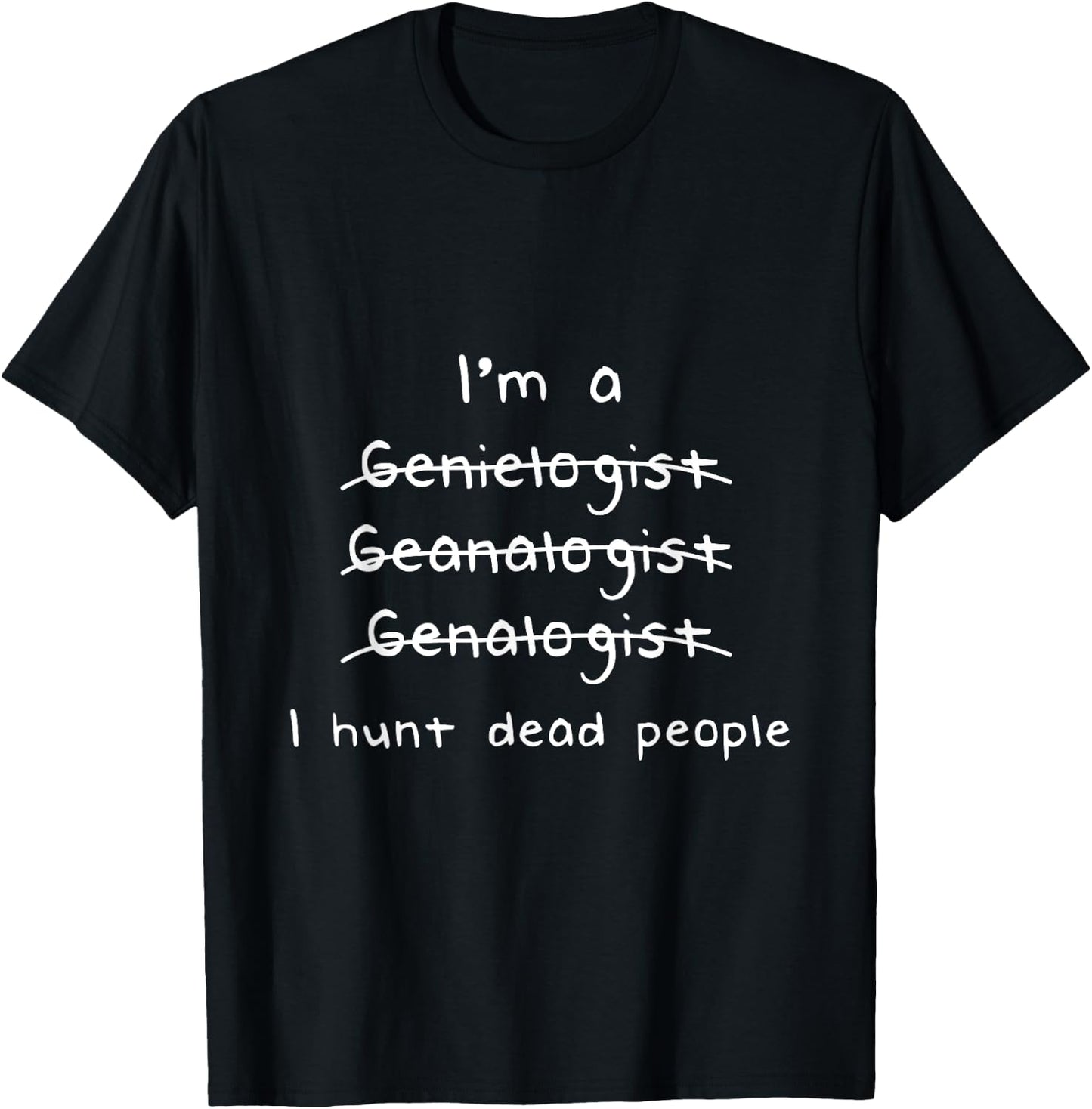 Genealogist I Hunt Dead People Genealogy Gift T-Shirt - T-Shirt | Black