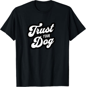 Trust Your Dog funny pet design T-Shirt - T-Shirt | Black