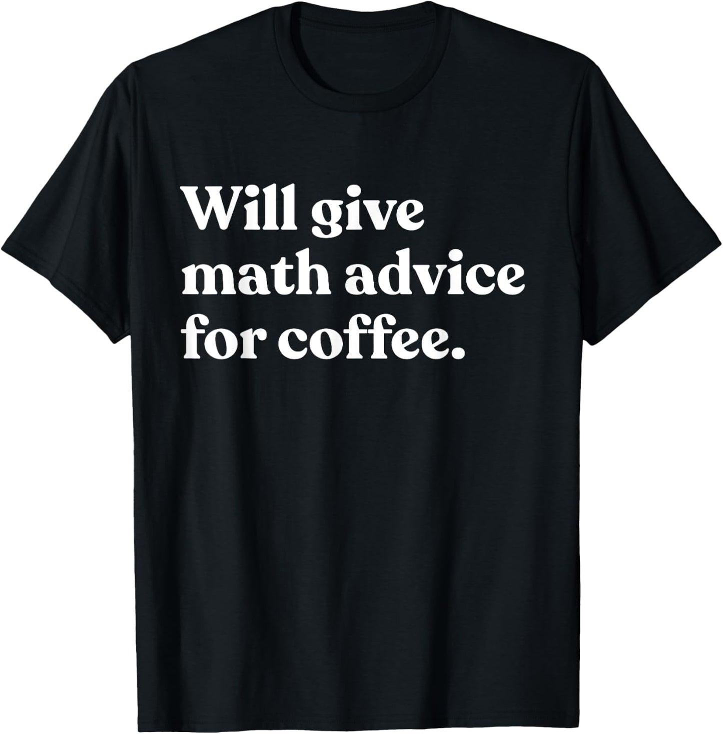 Will Give Math Advice For Coffee Funny Math Teacher T-Shirt - T-Shirt | Black