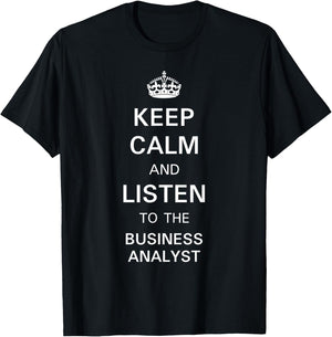 Keep Calm and Listen to the Business Analyst T-Shirt - T-Shirt | Black