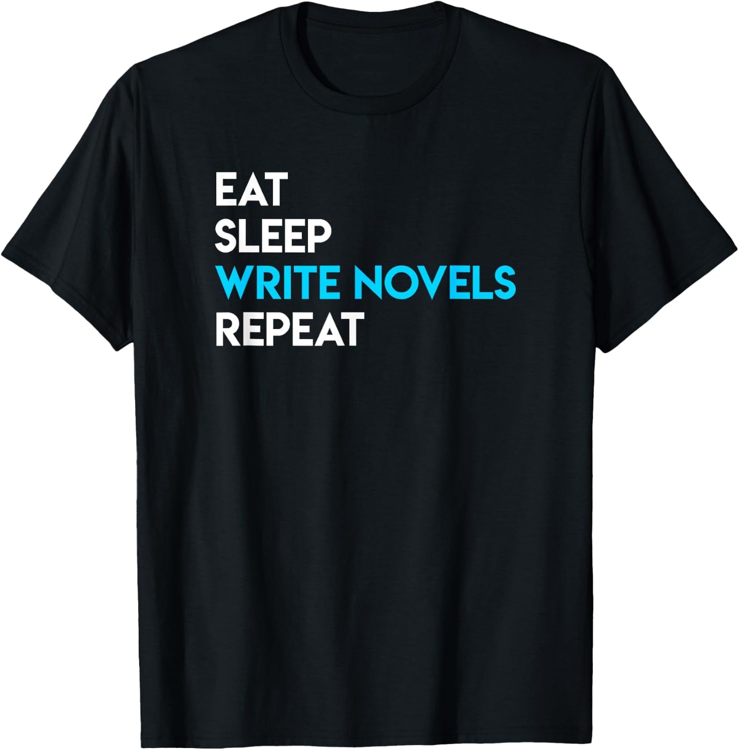 Eat Sleep Write - Writing Shirt Novel Writer Novelist T-Shirt - T-Shirt | Black