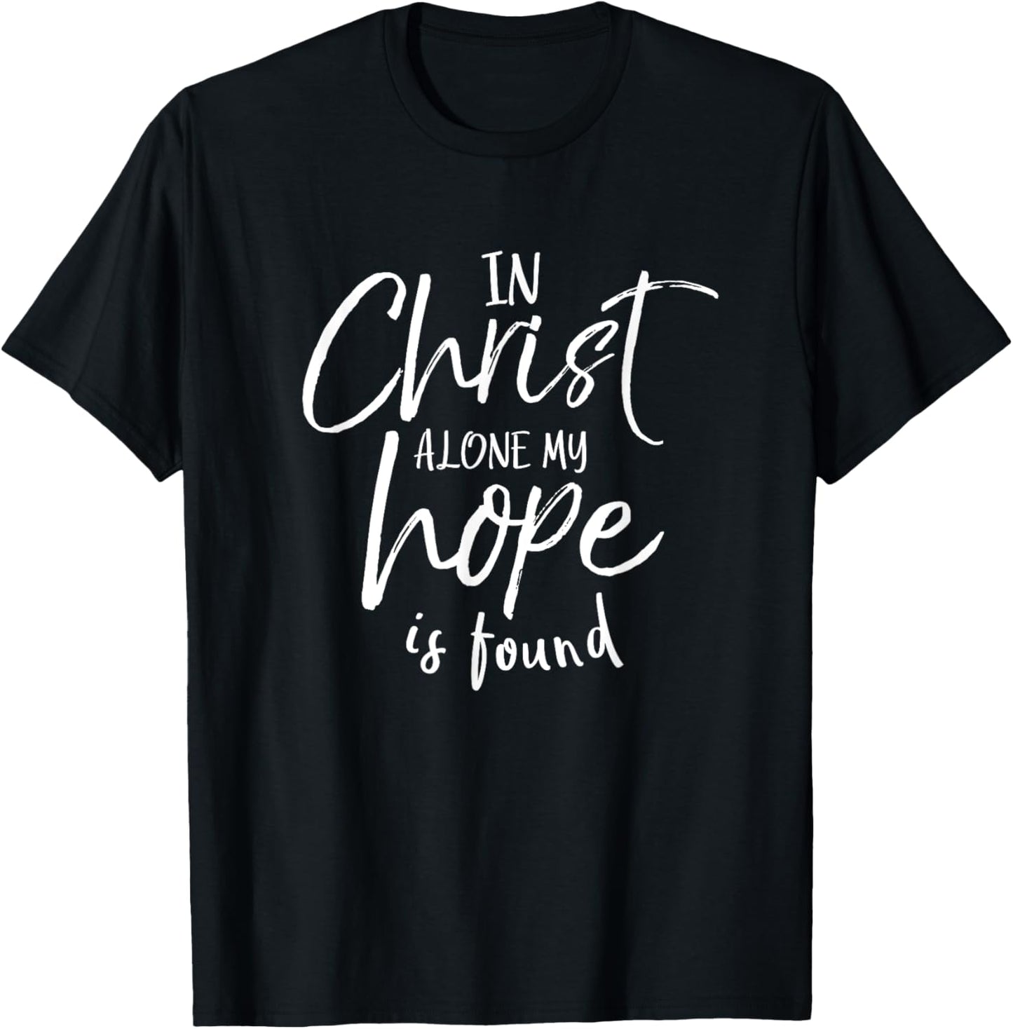 In Christ Alone My Hope Is Found Shirt Christian T-Shirt - T-Shirt | Black