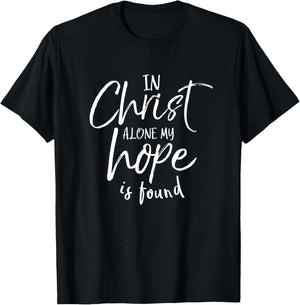In Christ Alone My Hope Is Found Shirt Christian T-Shirt - T-Shirt | Black