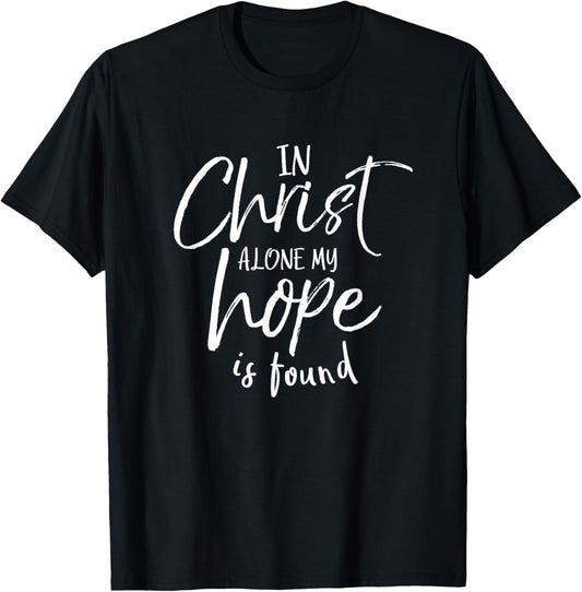 In Christ Alone My Hope Is Found Shirt Christian T-Shirt - T-Shirt | Black