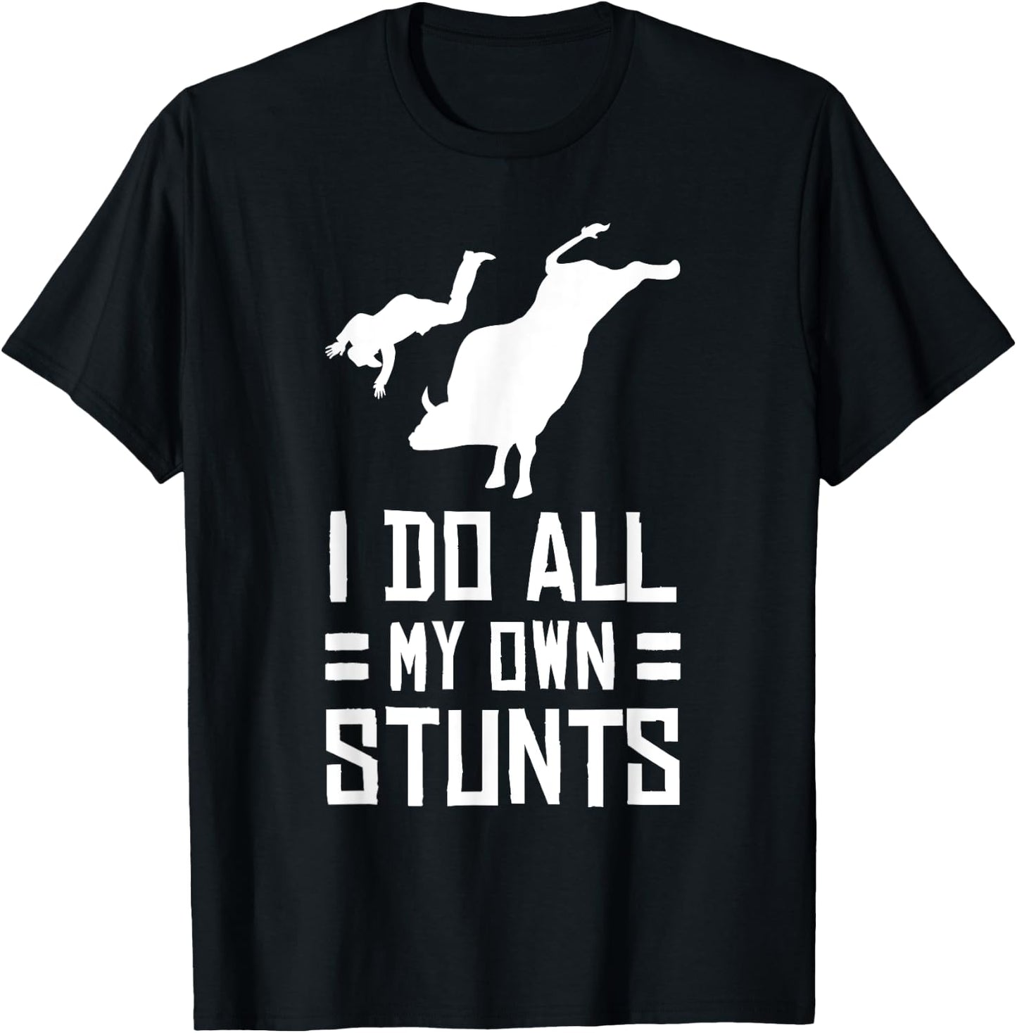 Funny Bull Rider I Do All My Own Stunts T Shirt T-Shirt - T-Shirt | Black