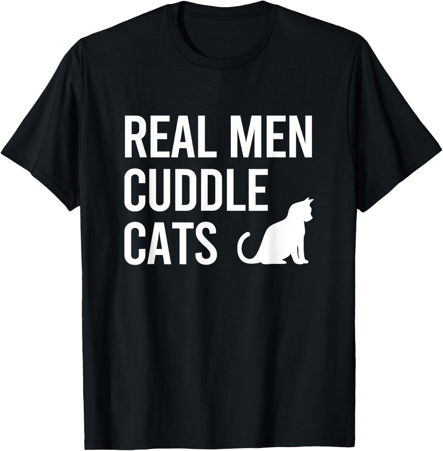 Real Men Cuddle Cats Funny Gift T-Shirt - T-Shirt | Black