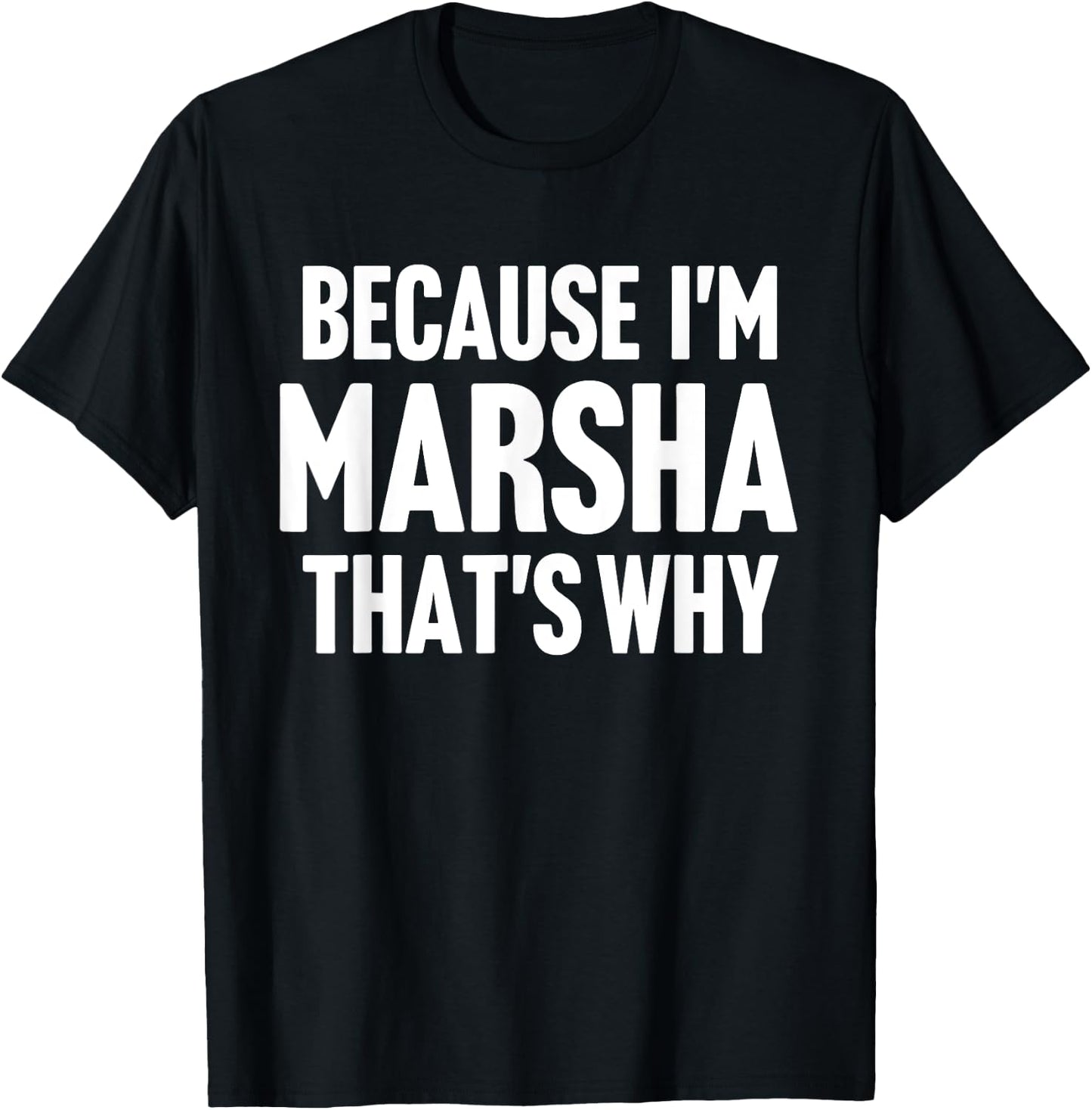 Because I'm Marsha That's Why Am Personalized Name T-Shirt - T-Shirt | Black
