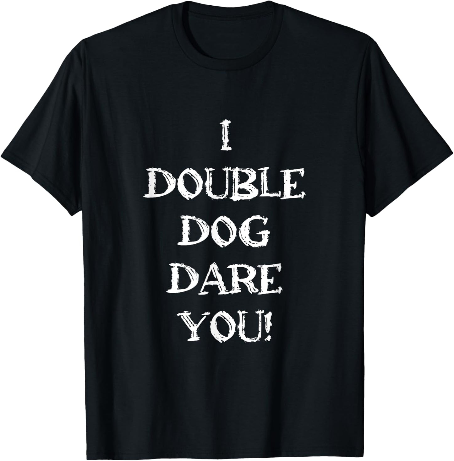 Funny Sarcastic Adult humor I double dog dare you quote T-Shirt - T-Shirt | Black