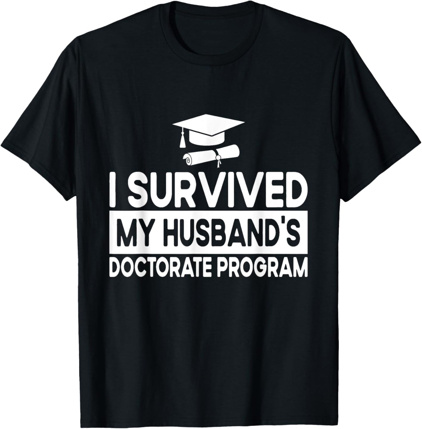 I Survived My Husband's Doctorate Program Doctoral Degree T-Shirt - T-Shirt | Black