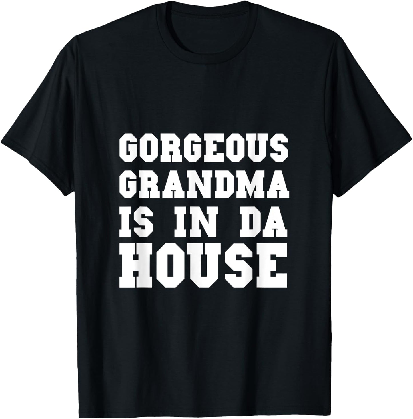 Gorgeous Grandma Is In Da House Funny Grandmother and Granny T-Shirt - T-Shirt | Black