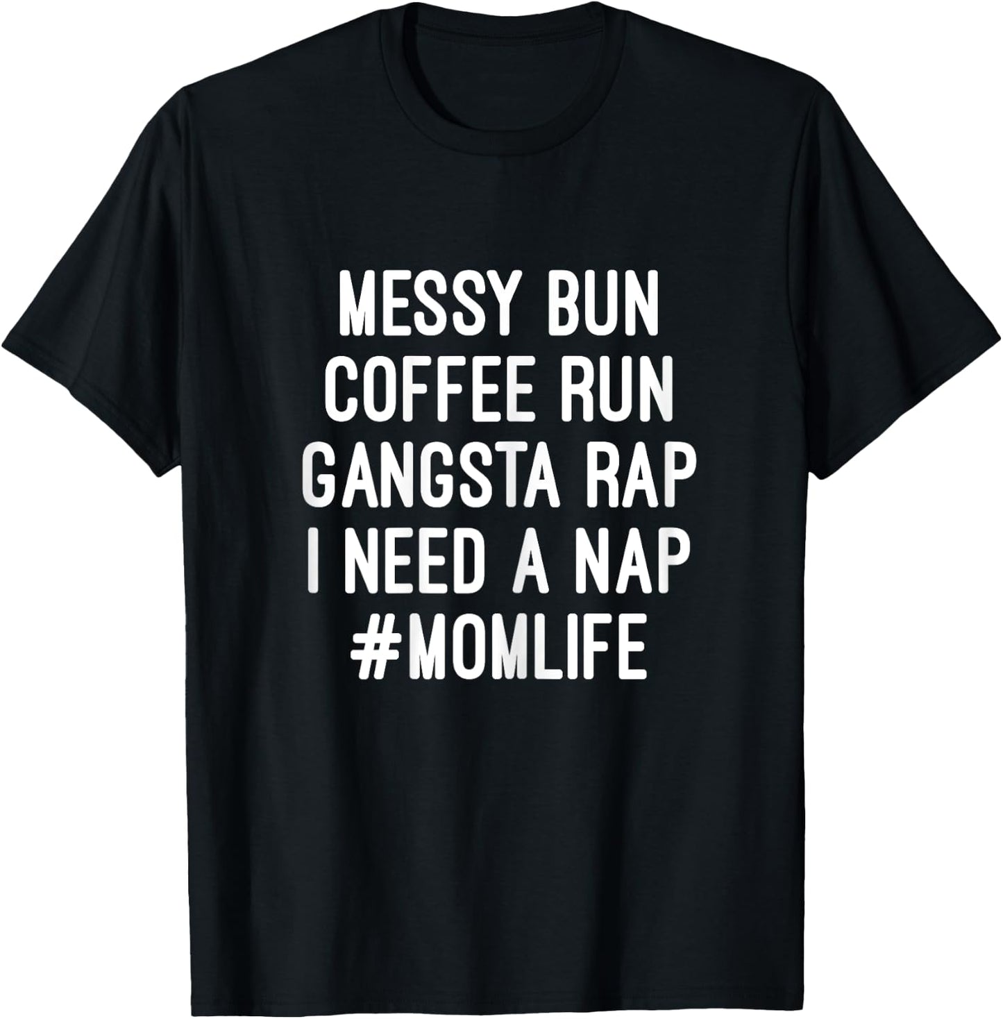 Mom Life Messy Bun Coffee Run Gangsta Rap Nap T-Shirt - T-Shirt | Black