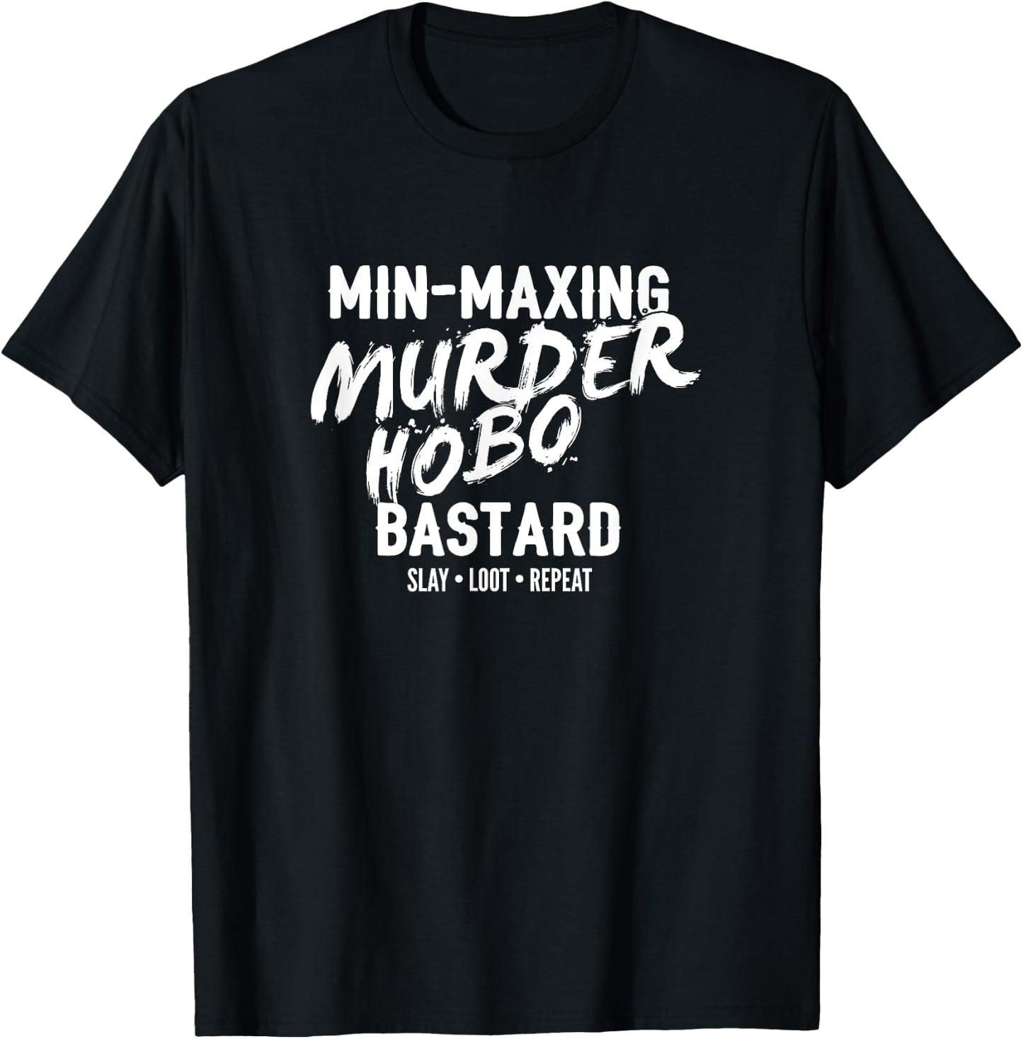Min-Maxing Murder Hobo Bastard Fantasy RPG T-Shirt - T-Shirt | Black