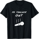 Retired PE Teacher Out Retirement End Of School Year Pension T-Shirt - T-Shirt | Black