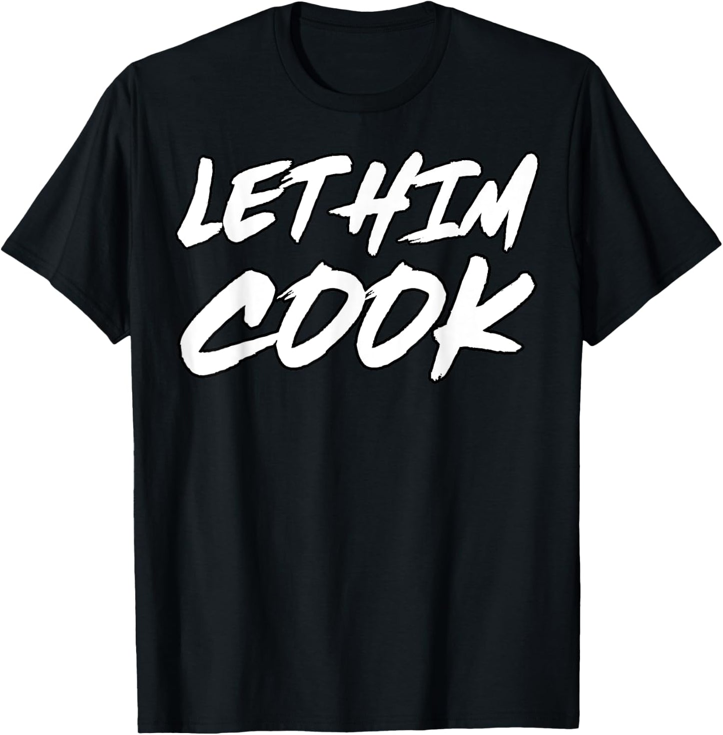 Let Him Cook Funny Ironic Meme T-Shirt - T-Shirt | Black