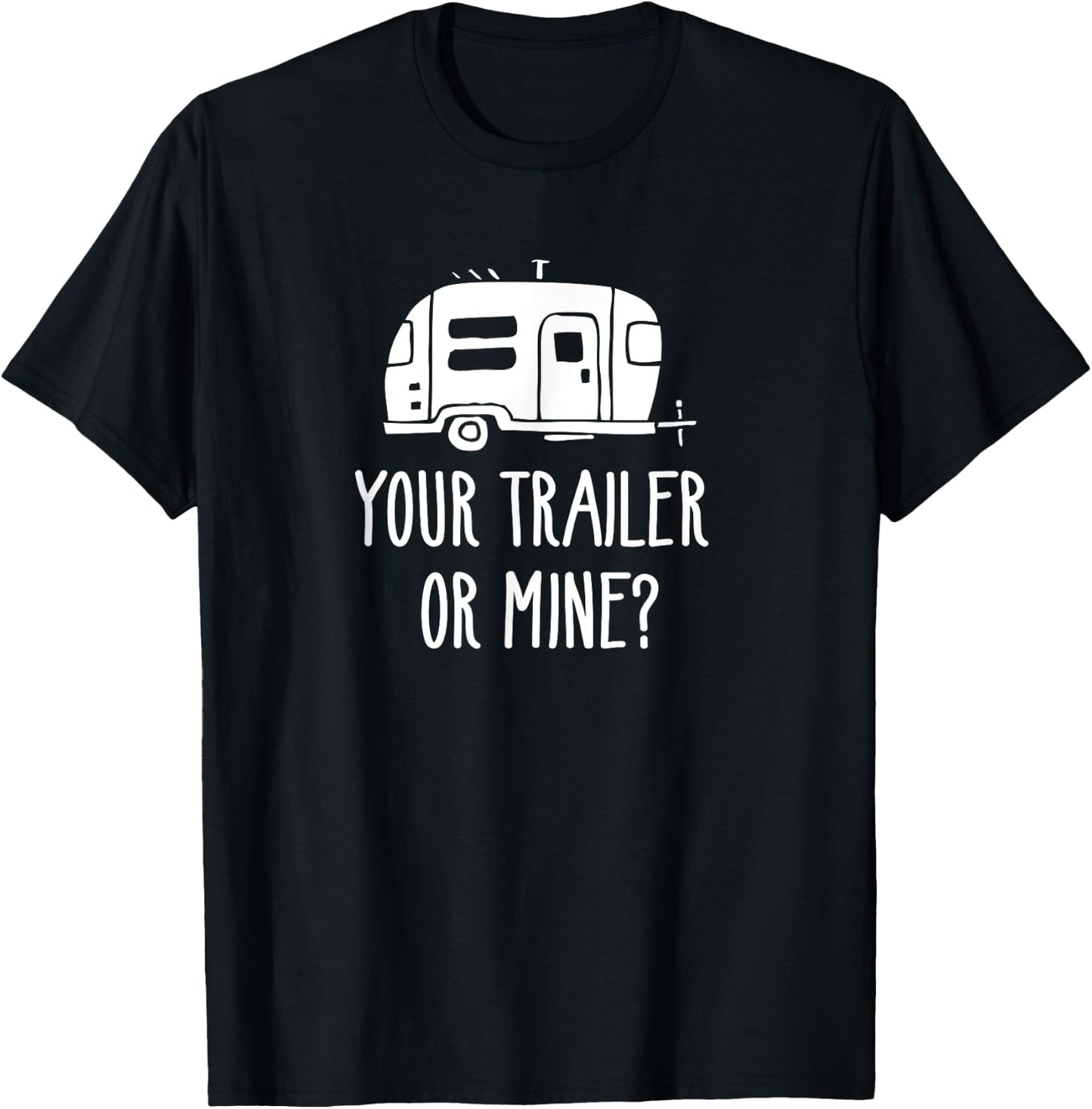 Your Trailer Or Mine? Shirt Redneck Mobile Home Park Rv T-Shirt - T-Shirt | Black
