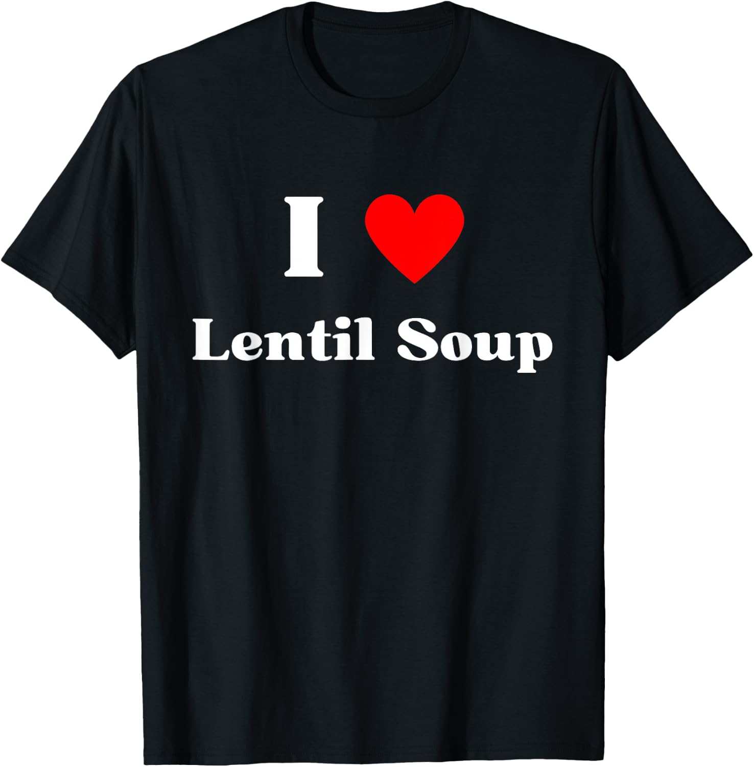 Fun Graphic -I love Lentil Soup T-Shirt - T-Shirt | Black