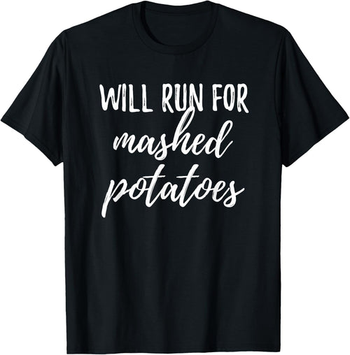 Will Run for Mashed Potatoes Funny Turkey Trot T Shirt