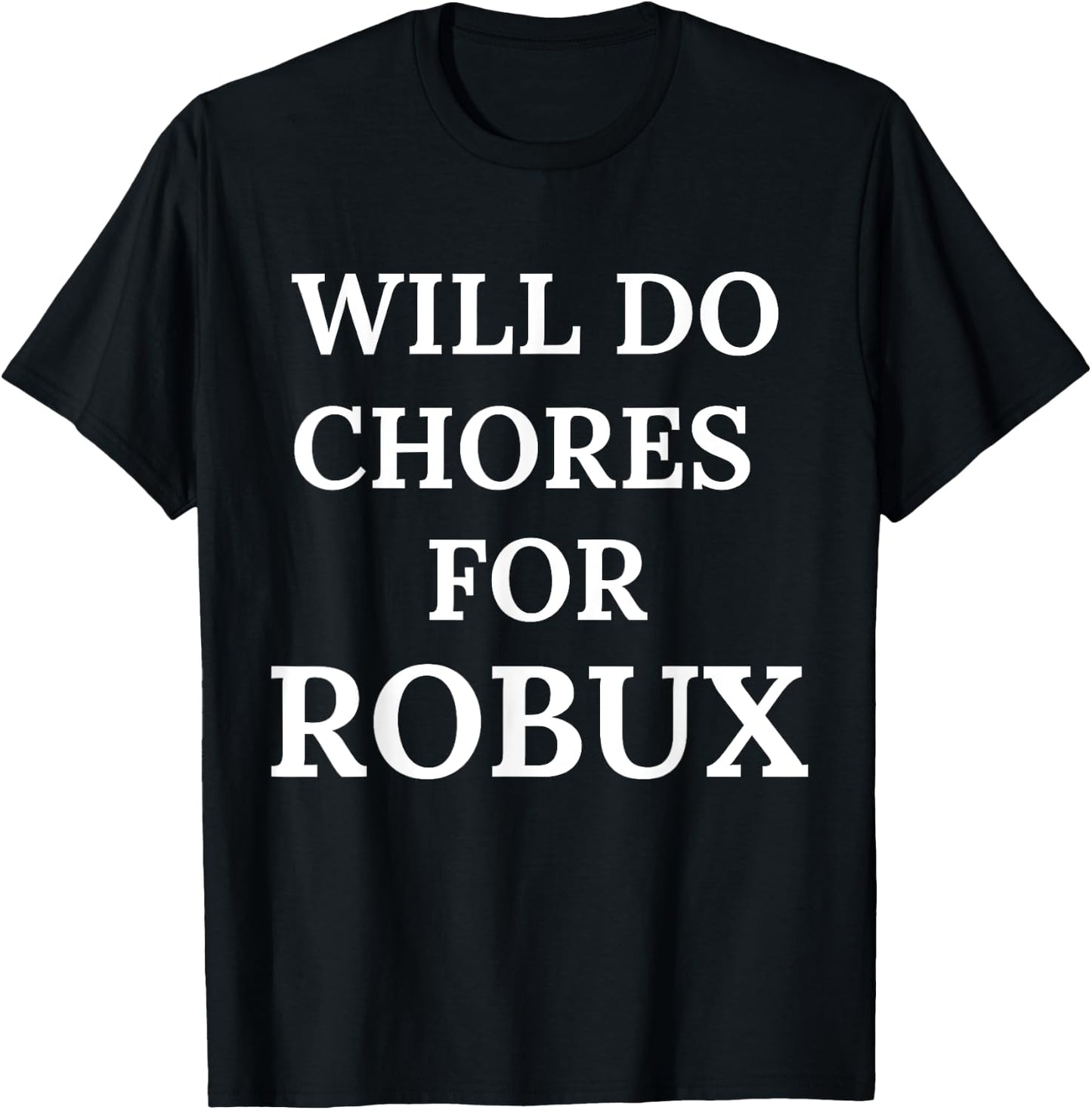 Will Do Chores for Robux Funny Robux T-Shirt - T-Shirt | Black