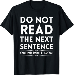 Do Not Read The Next Sentence T-Shirt - T-Shirt | Black