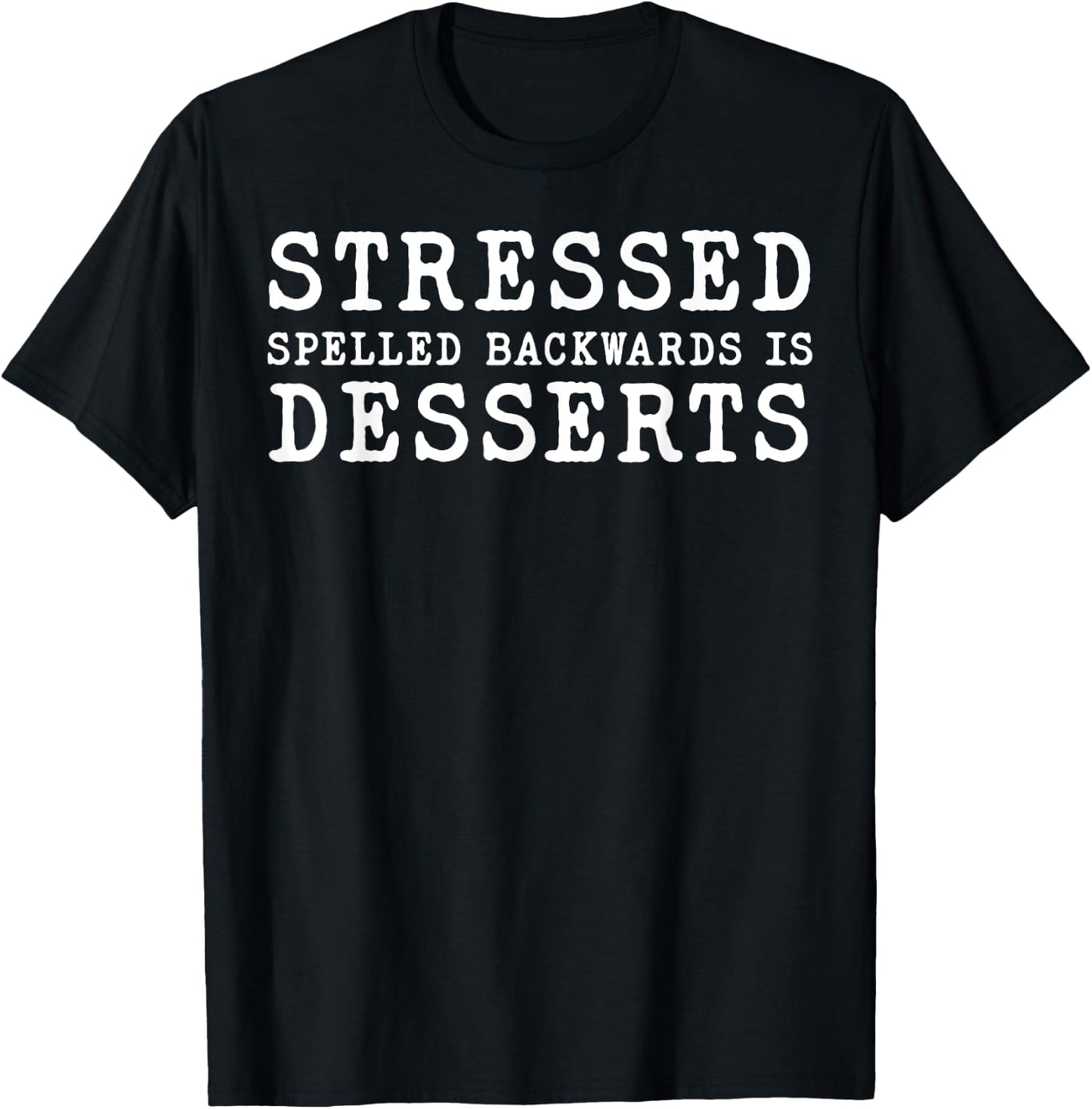 Stressed Spelled Backwards Is Desserts T-Shirt - T-Shirt | Black