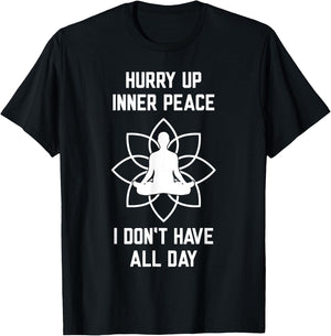 Hurry Up Inner Peace I Don't Have All Day Funny Meditation T-Shirt - T-Shirt | Black