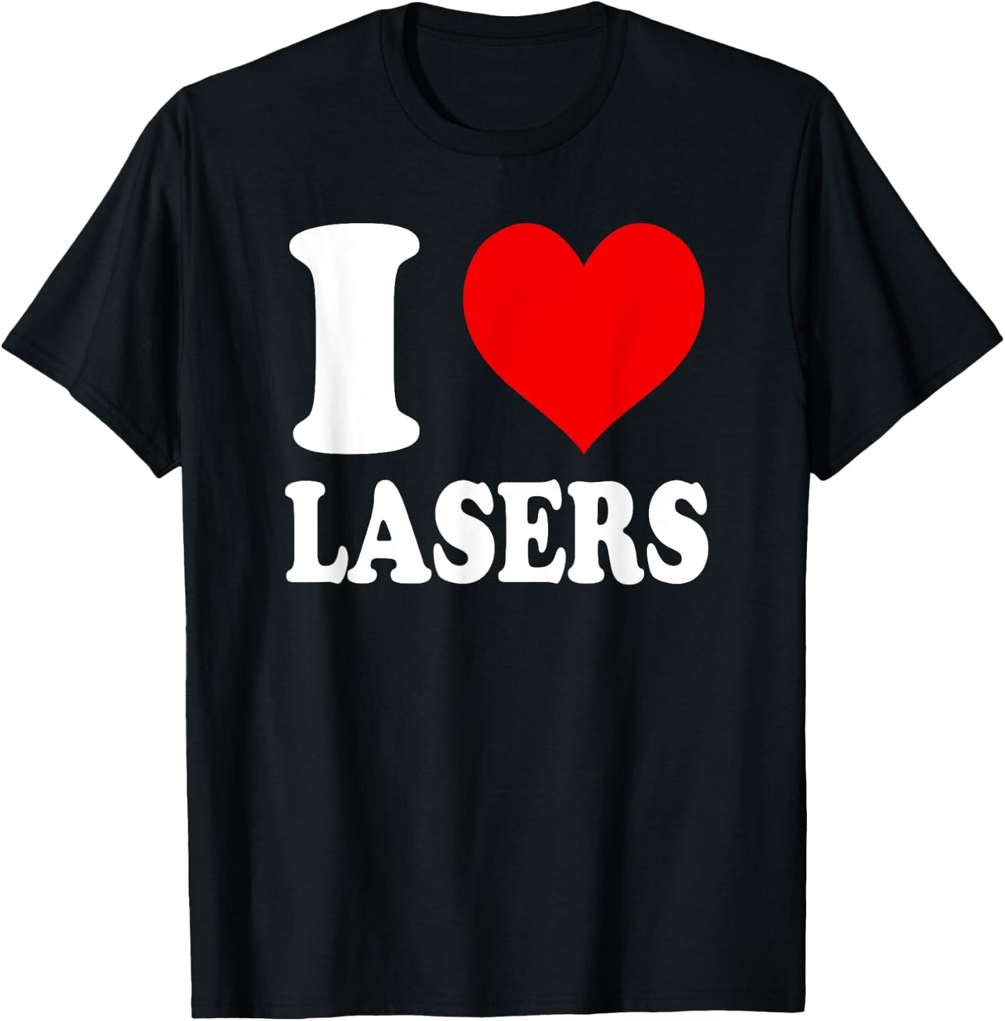 I Love Lasers T-Shirt - T-Shirt | Black