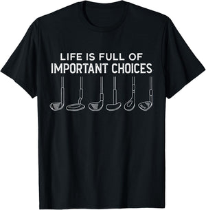 Life Is Full Of Important Choices Golfer Golf Player Novelty T-Shirt - T-Shirt | Black