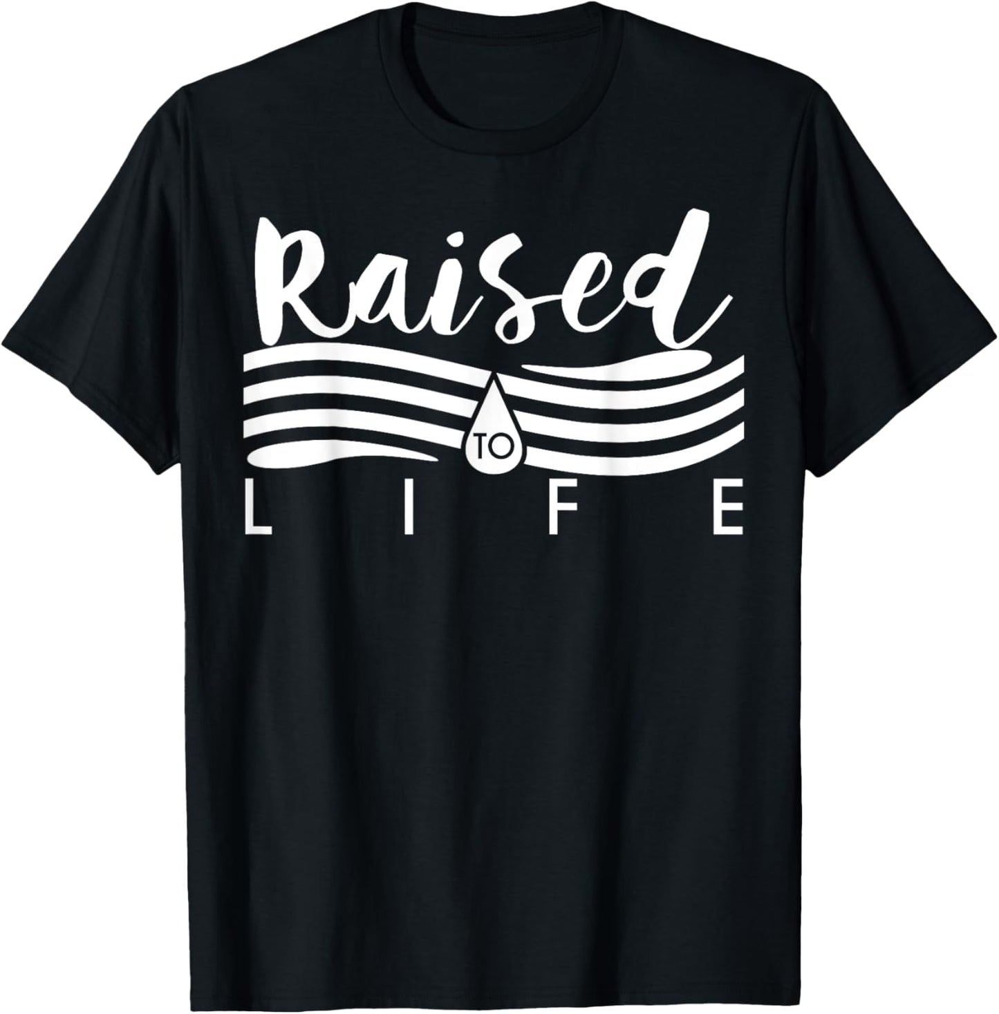 Raised To Life - Gift Christian Water Baptism T-Shirt - T-Shirt | Black