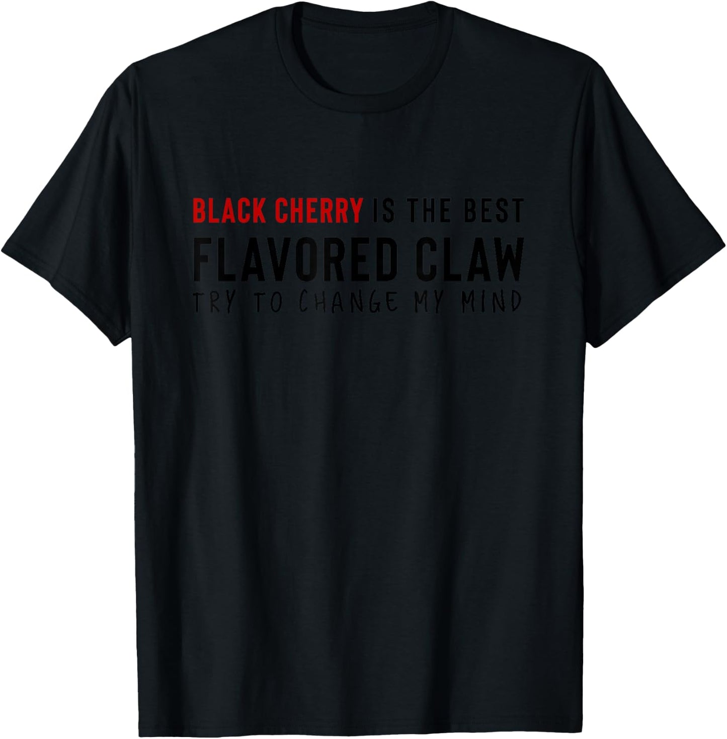Black Cherry is the Best Claw Ain't No Laws Hard Seltzer T-Shirt - T-Shirt | Black