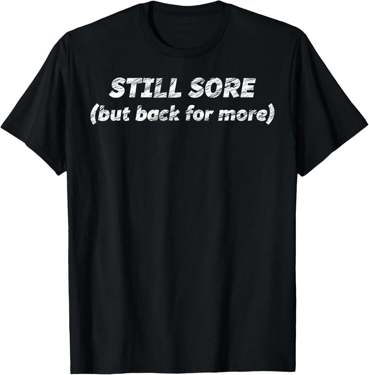 STILL SORE (but back for more) | Motivation T-Shirt - T-Shirt | Black