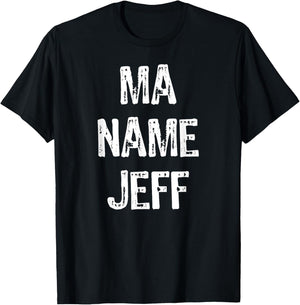 Ma Name Jeff Funny Text T Shirt T-Shirt - T-Shirt | Black