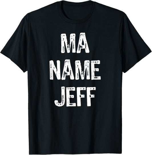 Ma Name Jeff Funny Text T Shirt T-Shirt - T-Shirt | Black