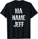 Ma Name Jeff Funny Text T Shirt T-Shirt - T-Shirt | Black