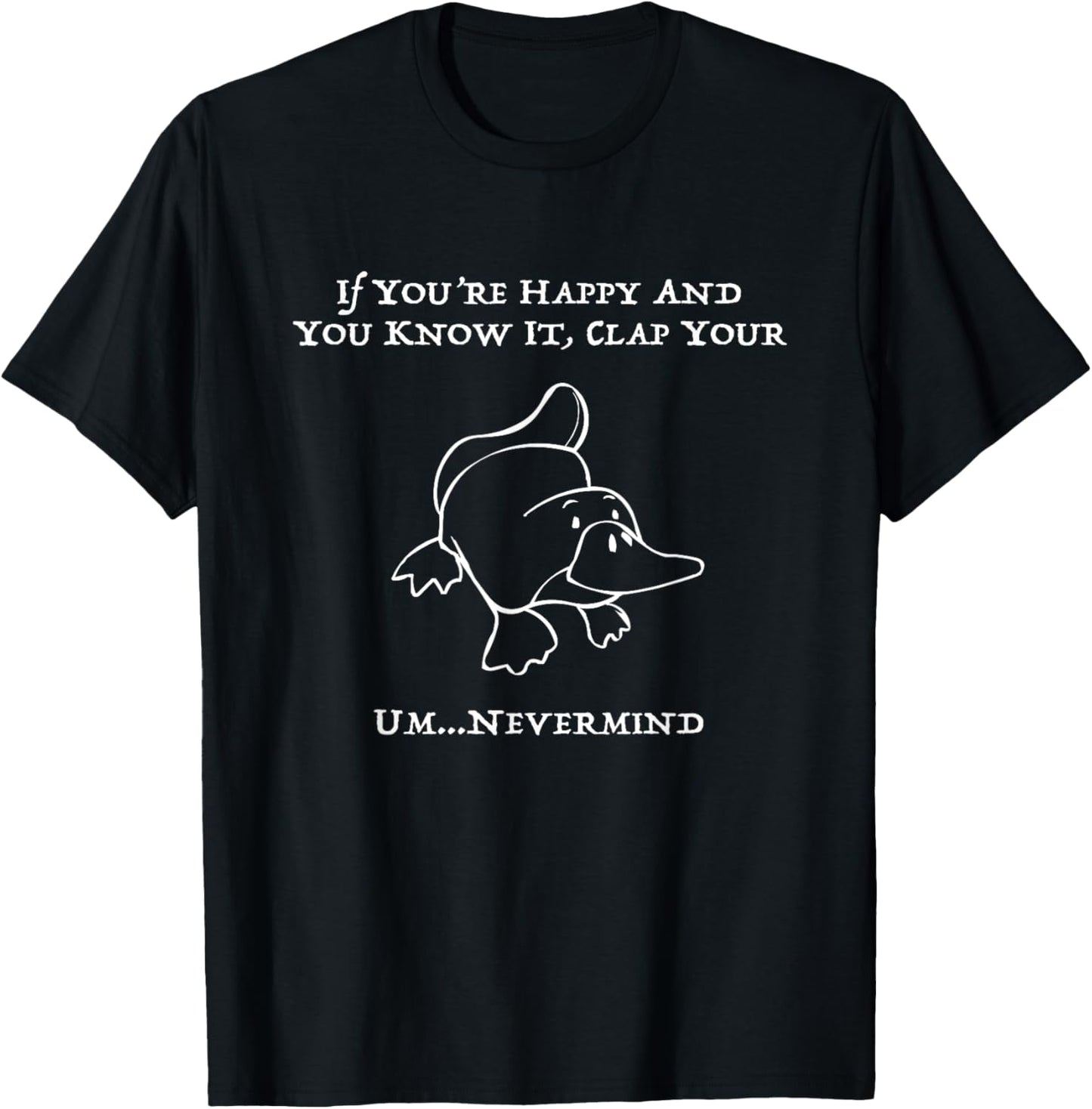 If You're Happy Platypus T Shirt T-Shirt - T-Shirt | Black