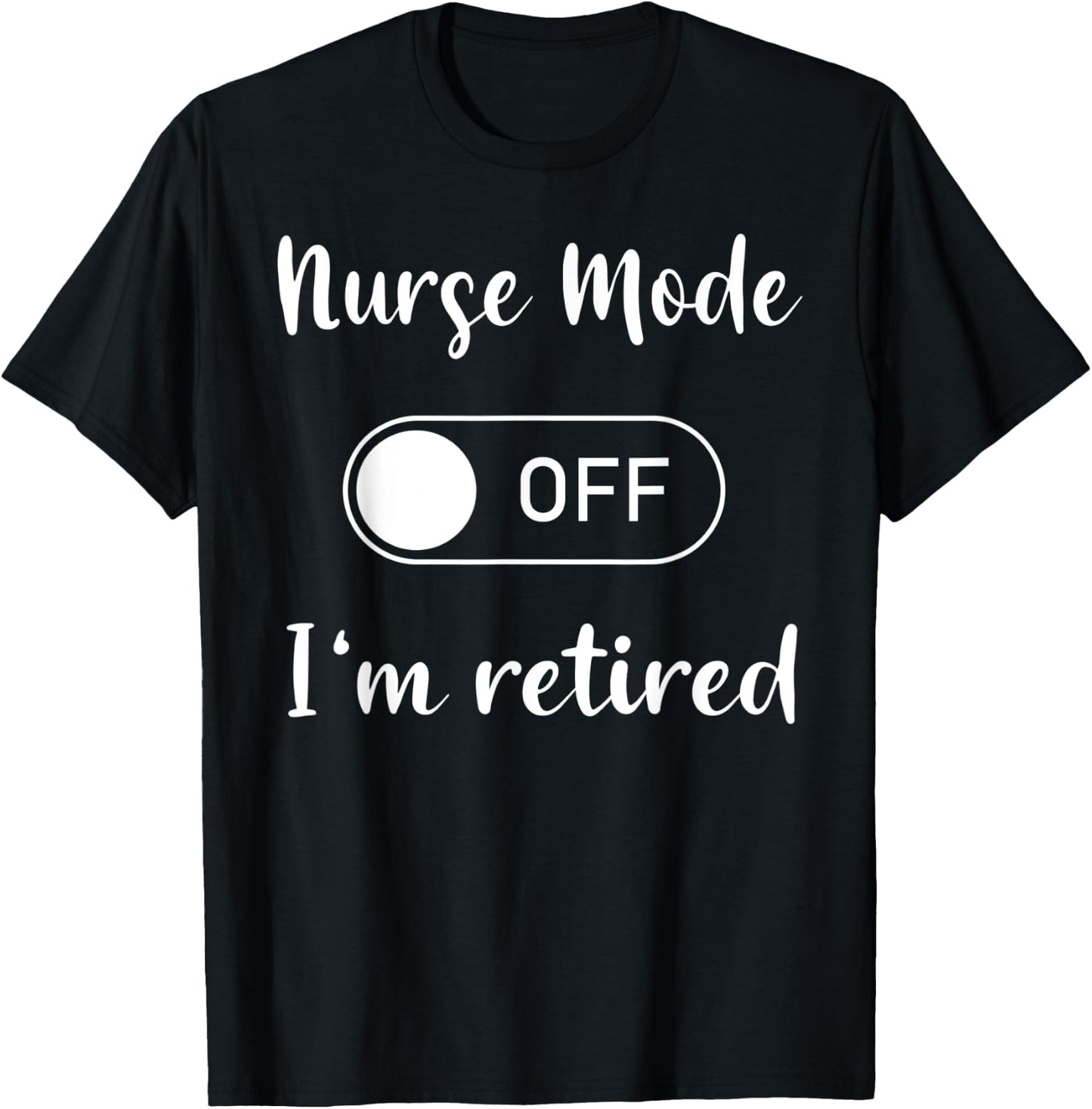 Nurse mode on off I'm retired T-Shirt - T-Shirt | Black