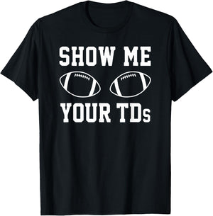 Show Me Your TDS – Football Pun Touchdown Titties Graphic T-Shirt - T-Shirt | Black
