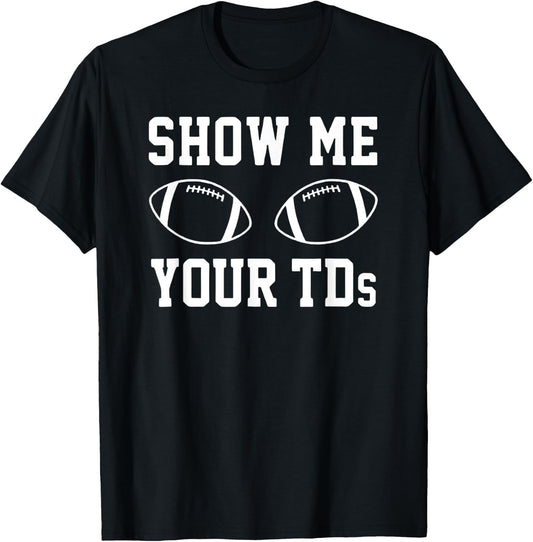 Show Me Your TDS – Football Pun Touchdown Titties Graphic T-Shirt - T-Shirt | Black