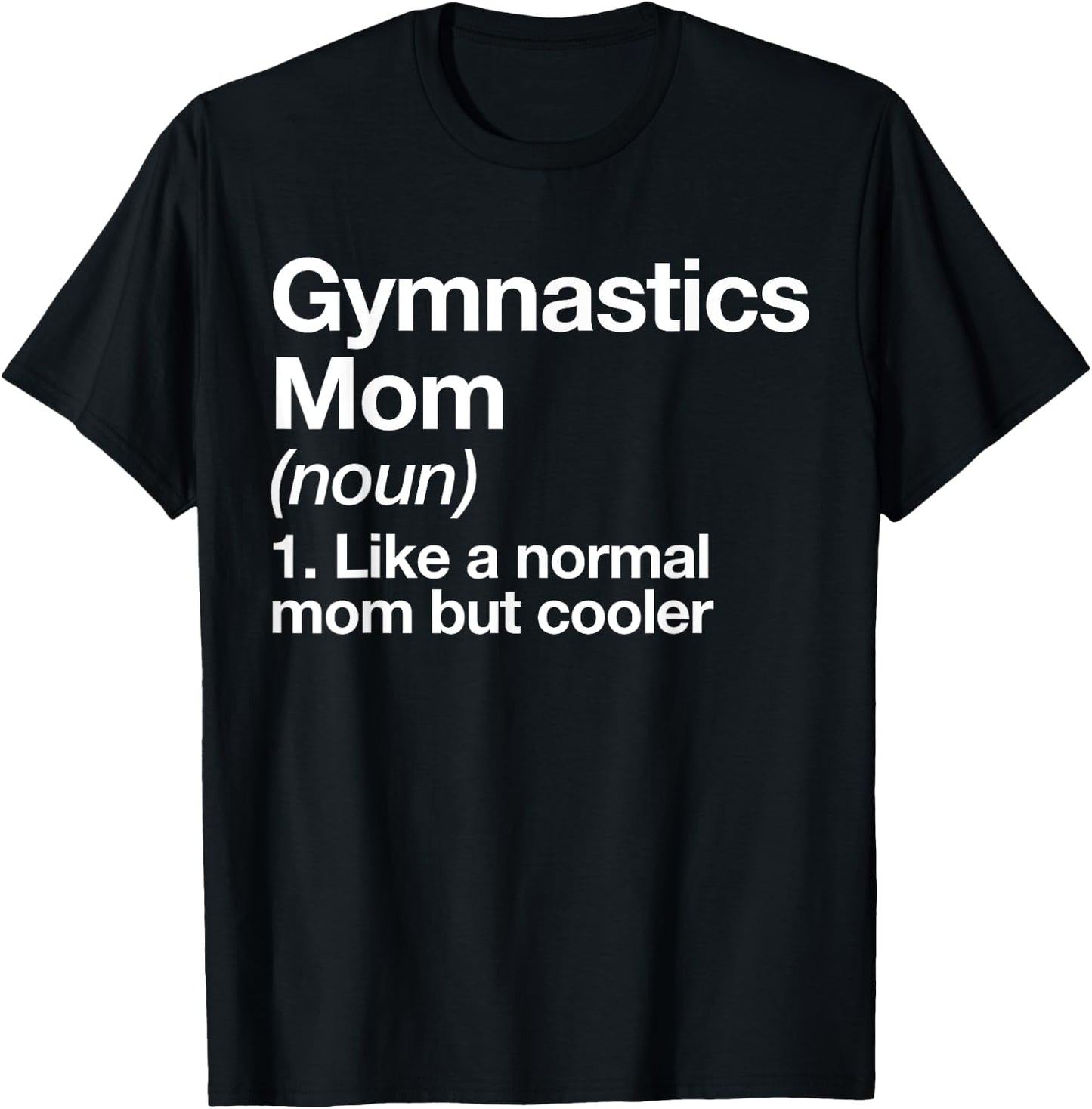 Gymnastics Mom Definition Funny & Sassy Sports T-Shirt - T-Shirt | Black