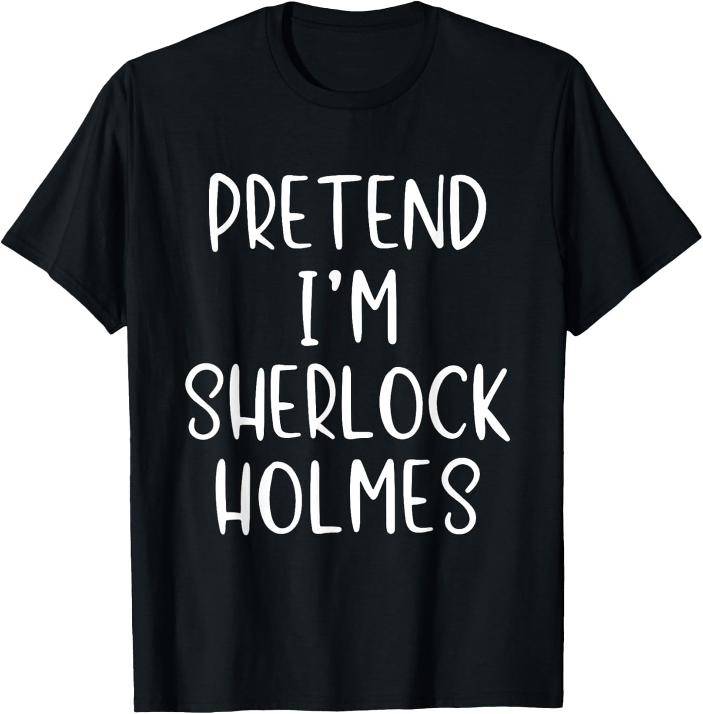 Pretend I'm Sherlock Holmes Costume Halloween Simple Funny T-Shirt - T-Shirt | Black