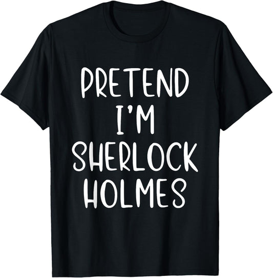 Pretend I'm Sherlock Holmes Costume Halloween Simple Funny T-Shirt - T-Shirt | Black